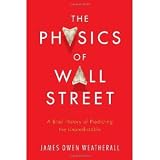 The Physics of Wall Street: A Brief History of Predicting the Unpredictable [Hardcover] [2013] James Owen Weatherall