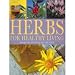 Herbs for Healthy Living: Recognition, Gathering, Use and Effect