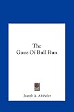 The Guns of Bull Run the Guns of Bull Run