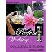 Parfum Workshop: 100 edle D�fte f�r Sie und Ihn