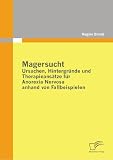 Magersucht: Ursachen, Hintergr&uuml;nde und Therapieans&auml;tze f&uuml;r Anorexia Nervosa anhand von Fallbeispielen - Regine Brand