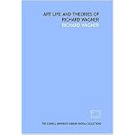 Art life and theories of Richard Wagner book cover