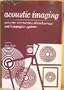 Acoustic Imaging:Cameras, Microscopes, Phased Arrays and Holographic Systems