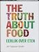The Truth About Food: What You Eat Can Change Your Life