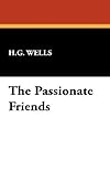 The Passionate Friends a Novel and Three Essays (The Works of H.G. Wells - Volume 18)