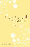 Sweet Sixteen with Hodgkin's: A Mom's Story of Holding God's Hand Through Trials and Triumphs