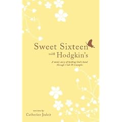 Sweet Sixteen with Hodgkin's: A Mom's Story of Holding God's Hand Through Trials and Triumphs
