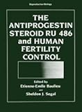 The antiprogestin Steroid RU 486 and human fertility control