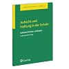 Aufsicht und Haftung in der Schule: Schulrechtlicher Leitfaden