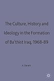 Culture, history and ideology in the formation of Ba'thist Iraq, 1968-89