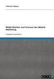 Moglichkeiten und Grenzen des Mobile Marketing