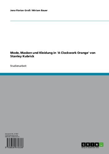 Mode, Masken und Kleidung in 'A Clockwork Orange' von Stanley Kubrick (German Edition)