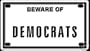 Beware of Democrats 2 1/4 X 4" Embossed Aluminum Sign"