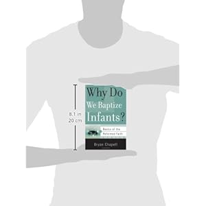 Why Do We Baptize Infants? (Basics of the Faith) (Basics of the Reformed Faith)
