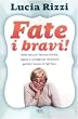 Fate i bravi! Dalla tata pi� famosa d'Italia, regole e consigli per diventare genitori sereni di figli felici