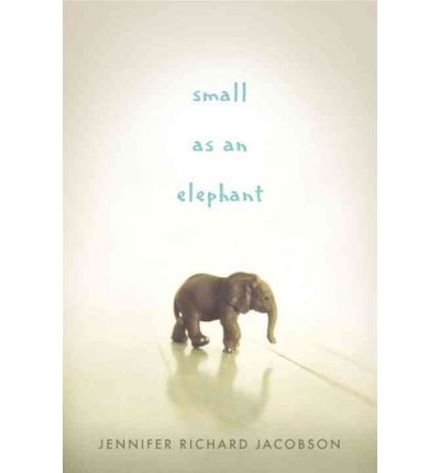 [SMALL AS AN ELEPHANT] BY Jacobson, Jennifer Richard (Author) Candlewick Press (MA) (publisher) Hardcover