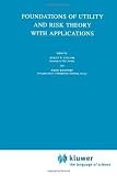 Foundations of Utility and Risk Theory with Applications (Theory and Decision Library)