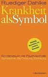 Krankheit als Symbol: Ein Handbuch der Psychosomatik. Symptome, Be-Deutung, Einl�sung - Ruediger Dahlke