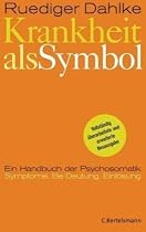 Krankheit als Symbol: Ein Handbuch der Psychosomatik. Symptome, Be-Deutung, Einl&ouml;sung.
