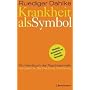 Krankheit als Symbol: Ein Handbuch der Psychosomatik. Symptome, Be-Deutung, Einl�sung.
