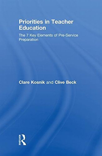 Priorities in Teacher Education: The 7 Key Elements of Pre-Service Preparation 1st edition by Kosnik, Clare, Beck, Clive (2009) Hardcover
