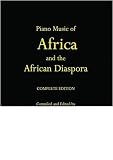 Piano Music of Africa and the African Diaspora: The Complete Edition