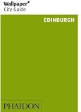 Wallpaper City Guide: Edinburgh ("Wallpaper*" City Guides) (Wallpaper City Guides)