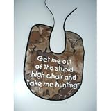 Wipeable Large Camouflauge Baby Bib ” Get Me Out of This Stupid High Chair and Take Me Hunting!”