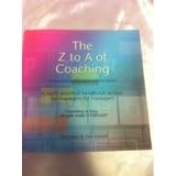 The Z to A of coaching : (incorporating the What and the how!)