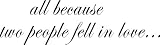 All Because Two People Fell in Love Vinyl Wall Art Decal