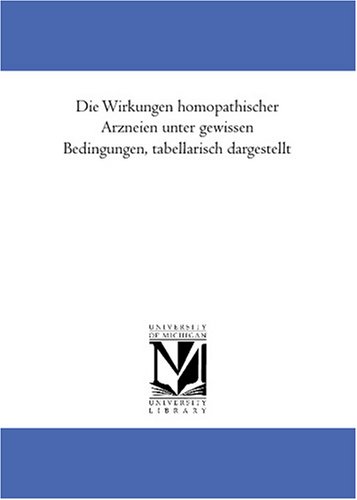 Die Wirkungen homoeopathischer Arzneien unter gewissen Bedingungen, tabellarisch dargestellt
