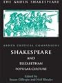 Shakespeare And Elizabethan Popular Culture: Arden Critical Companion (Arden Critical Companions)