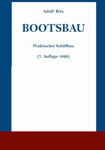 Bootsbau: Praktischer Schiffbau (7. Auflage 1929) (German Edition)