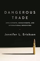 Dangerous Trade: Arms Exports, Human Rights, and International Reputation
