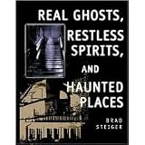 RealGhosts,RestlessSpirits,andHauntedPlacesbyBradSteiger