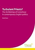 Turbulent priests? : the Archbishop of Canterbury in contemporary English politics