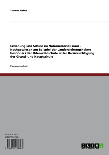 Erziehung und Schule im Nationalsozialismus - Nachgewiesen am Beispiel der Landerziehungsheime besonders der Odenwaldschule unter Berücksichtigung der Grund- und Hauptschule (German Edition)