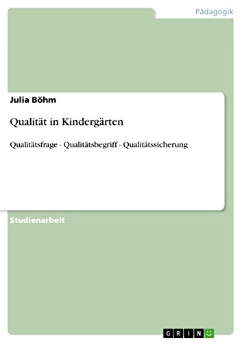 Qualität in Kindergärten: Qualitätsfrage - Qualitätsbegriff - Qualitätssicherung (German Edition)