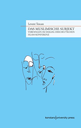 Das muslimische Subjekt: Verfangen im Dialog der Deutschen Islam Konferenz (German Edition)