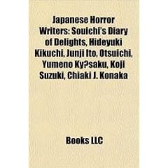 Japanese Horror Writers: Souichi's Diary of Delights, Hideyuki Kikuchi, Junji Ito, Otsuichi, Yumeno Kysaku, Koji Suzuki, Chiaki J. Konaka