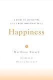 Happiness: A Guide to Developing Life's Most Important Skill