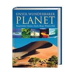 Unser wunderbarer Planet Regenw�lder, Ozeane, Inseln, Berge, W�sten, Pole
