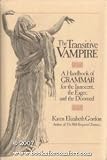 The Transitive Vampire: A Handbook of Grammar for the Innocent, the Eager, and the Doomed (0812911016) by Gordon, Karen Elizabeth