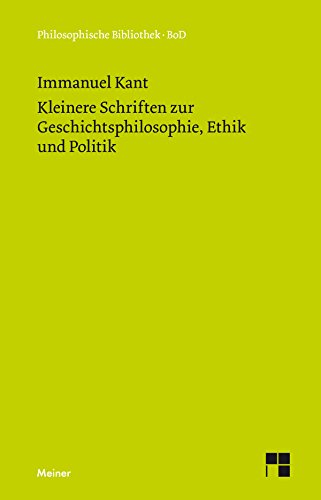 Kleinere Schriften zur Geschichtsphilosophie, Ethik und Politik (Philosophische Bibliothek) (German Edition)