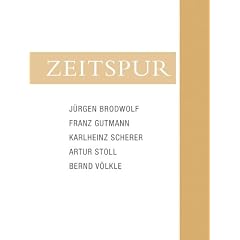 Zeitspur: J�rgen Brodwolf, Franz Gutmann, Karlheinz Scherer, Artur Stoll, Bernd V�lkle