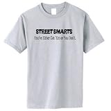 Street Smarts You've Either Got 'Em or You Don't. Funny 100% Cotton Unisex Adult Size Custom Colored T-shirt (Large, Gray)