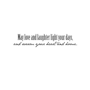 May love and laughter light your days, and warm your heart with home. Vinyl wall art Inspirational quotes and saying home decor decal sticker steamss May love and laughter light your days, and warm your heart with home. Vinyl wall art Inspirational quotes and saying home decor decal sticker steamss