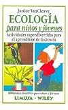 Ecologia para ninos y jovenes/ Ecology for Children and Youth: Actividades superdivertidas para el aprendizaje de la ciencia (Biblioteca Cientifica Para Ninos Y Jovenes) (Spanish Edition)