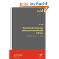 Markteintrittsstrategien deutscher Unternehmen in China: Strategien, Chancen und Risiken