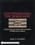 Counterfeiting The Holocaust : A Historical and Archival Examination of Holocaust Artifacts